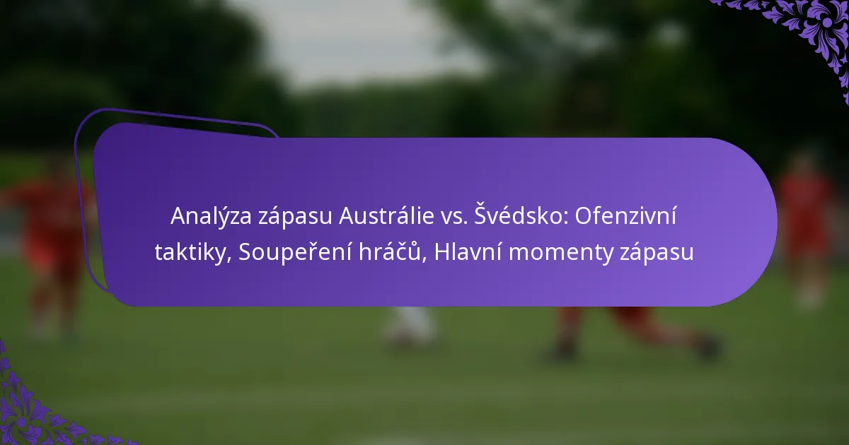 featured-image-analyza-zapasu-australie-vs.-svedsko-ofenzivni-taktiky-soupereni-hracu-hlavni-momenty-zapasu