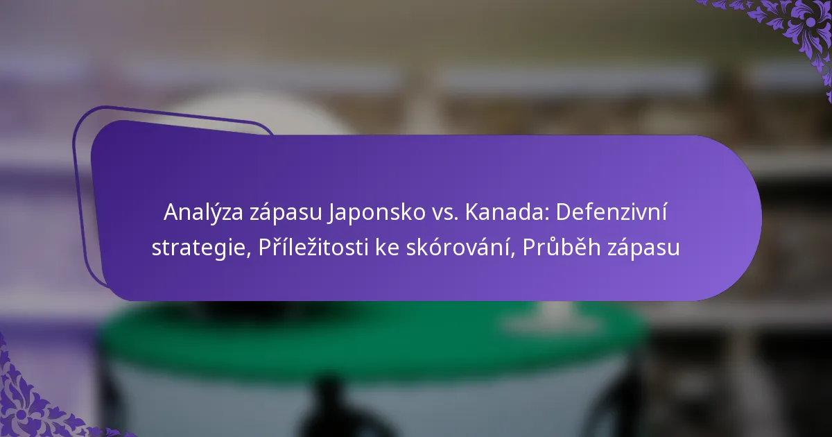 featured-image-analyza-zapasu-japonsko-vs.-kanada-defenzivni-strategie-prilezitosti-ke-skorovani-prubeh-zapasu