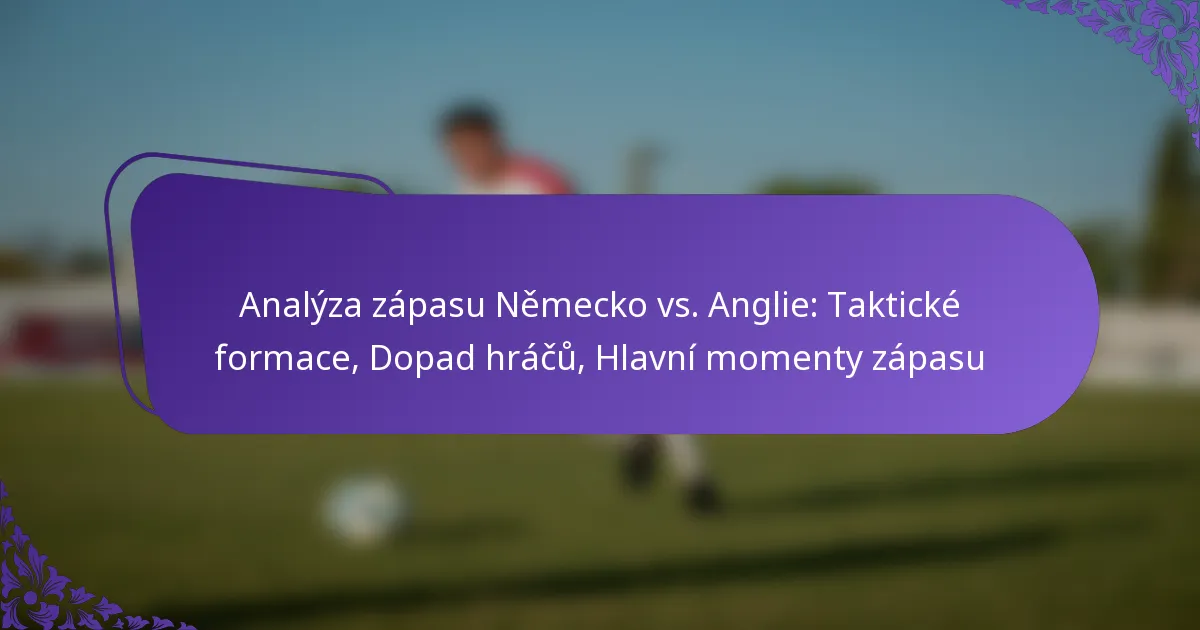 featured-image-analyza-zapasu-nemecko-vs.-anglie-takticke-formace-dopad-hracu-hlavni-momenty-zapasu