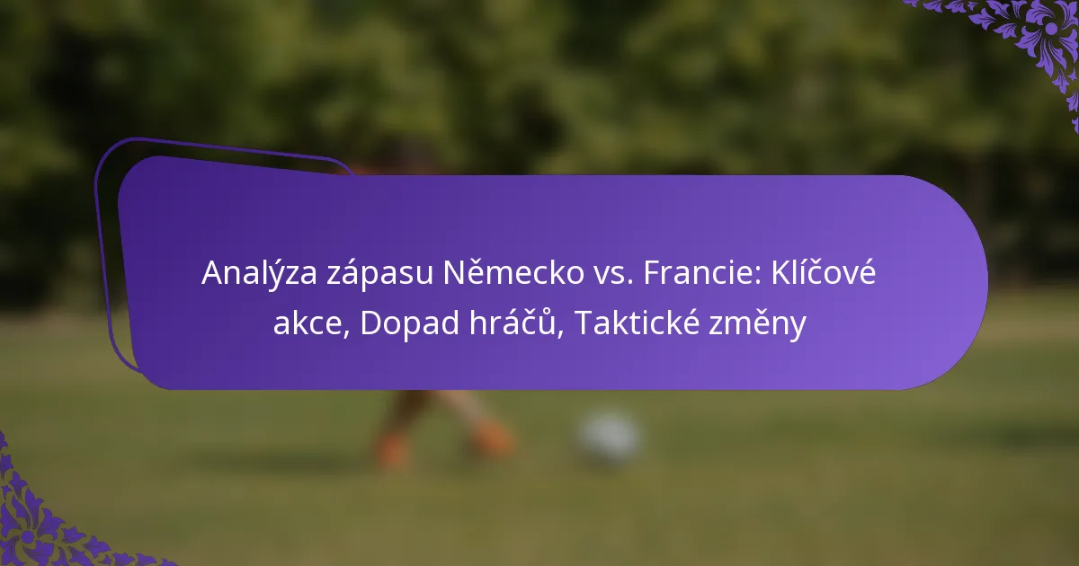 featured-image-analyza-zapasu-nemecko-vs.-francie-klicove-akce-dopad-hracu-takticke-zmeny