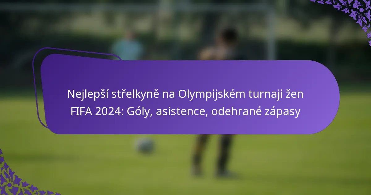 featured-image-nejlepsi-strelkyne-na-olympijskem-turnaji-zen-fifa-224-goly-asistence-odehrane-zapasy