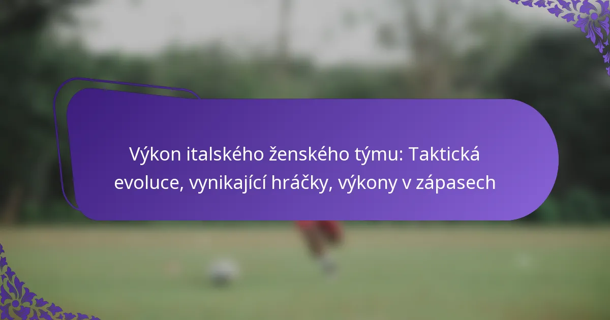 featured-image-vykon-italskeho-zenskeho-tymu-takticka-evoluce-vynikajici-hracky-vykony-v-zapasech