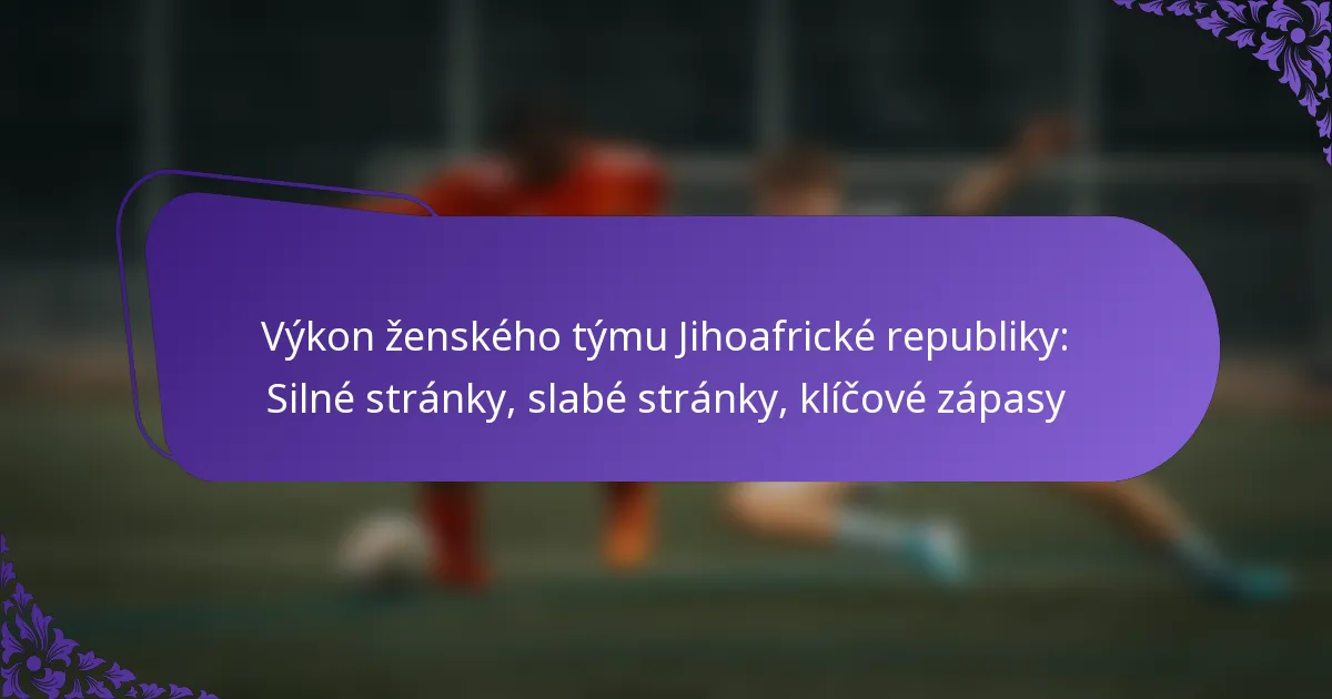 featured-image-vykon-zenskeho-tymu-jihoafricke-republiky-silne-stranky-slabe-stranky-klicove-zapasy