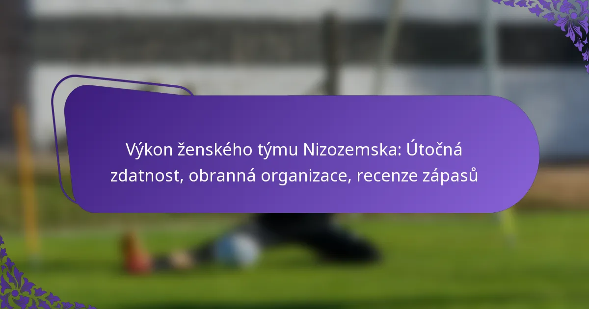 featured-image-vykon-zenskeho-tymu-nizozemska-utocna-zdatnost-obranna-organizace-recenze-zapasu