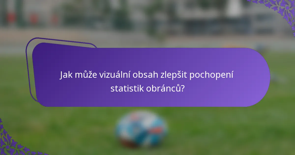 Jak může vizuální obsah zlepšit pochopení statistik obránců?