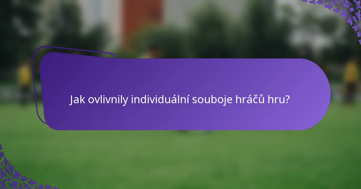 Jak ovlivnily individuální souboje hráčů hru?