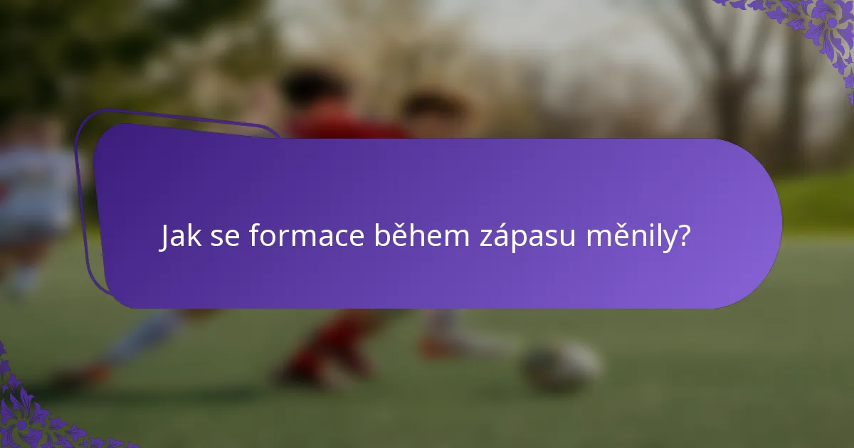 Jak se formace během zápasu měnily?