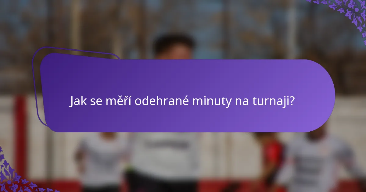Jak se měří odehrané minuty na turnaji?