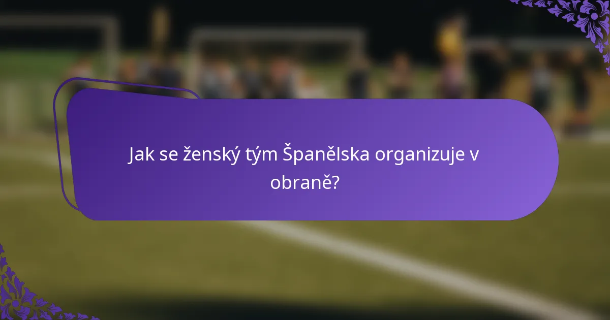 Jak se ženský tým Španělska organizuje v obraně?