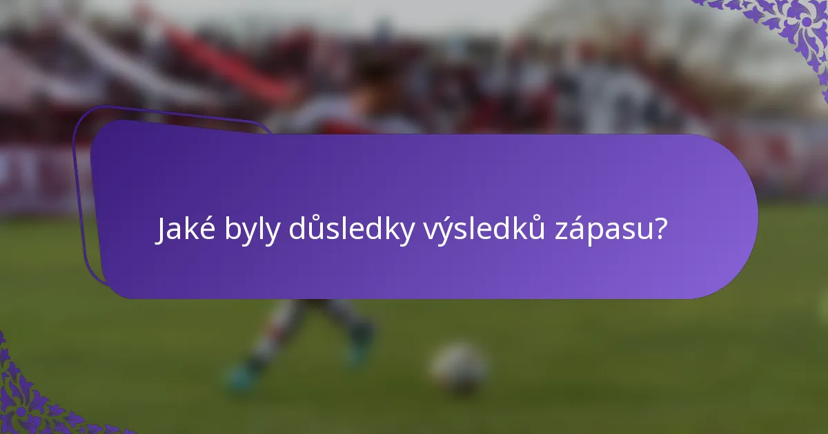 Jaké byly důsledky výsledků zápasu?