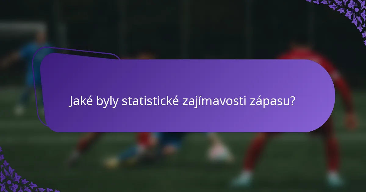 Jaké byly statistické zajímavosti zápasu?