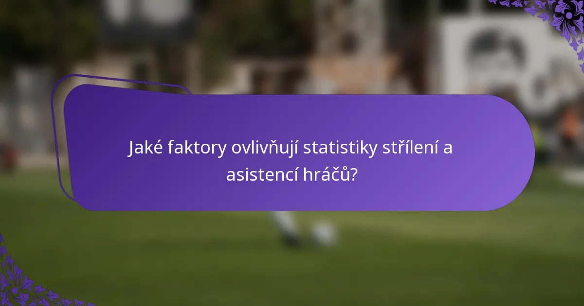 Jaké faktory ovlivňují statistiky střílení a asistencí hráčů?
