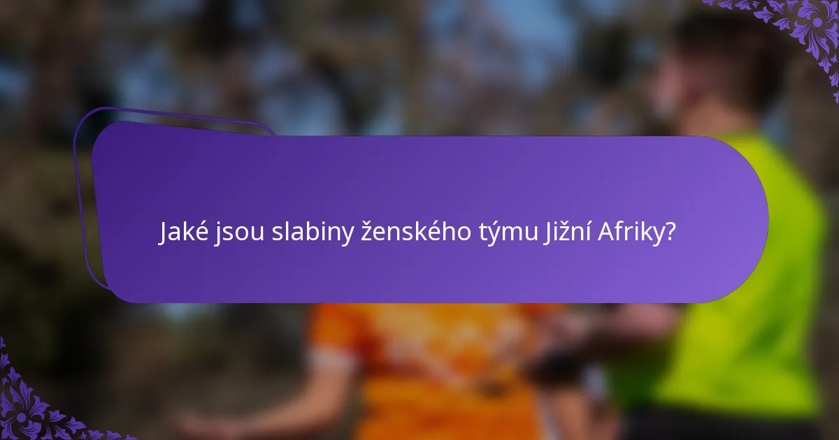Jaké jsou slabiny ženského týmu Jižní Afriky?