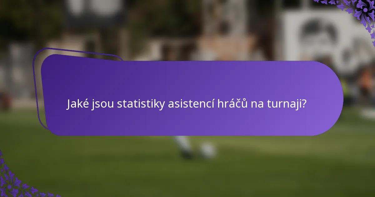 Jaké jsou statistiky asistencí hráčů na turnaji?