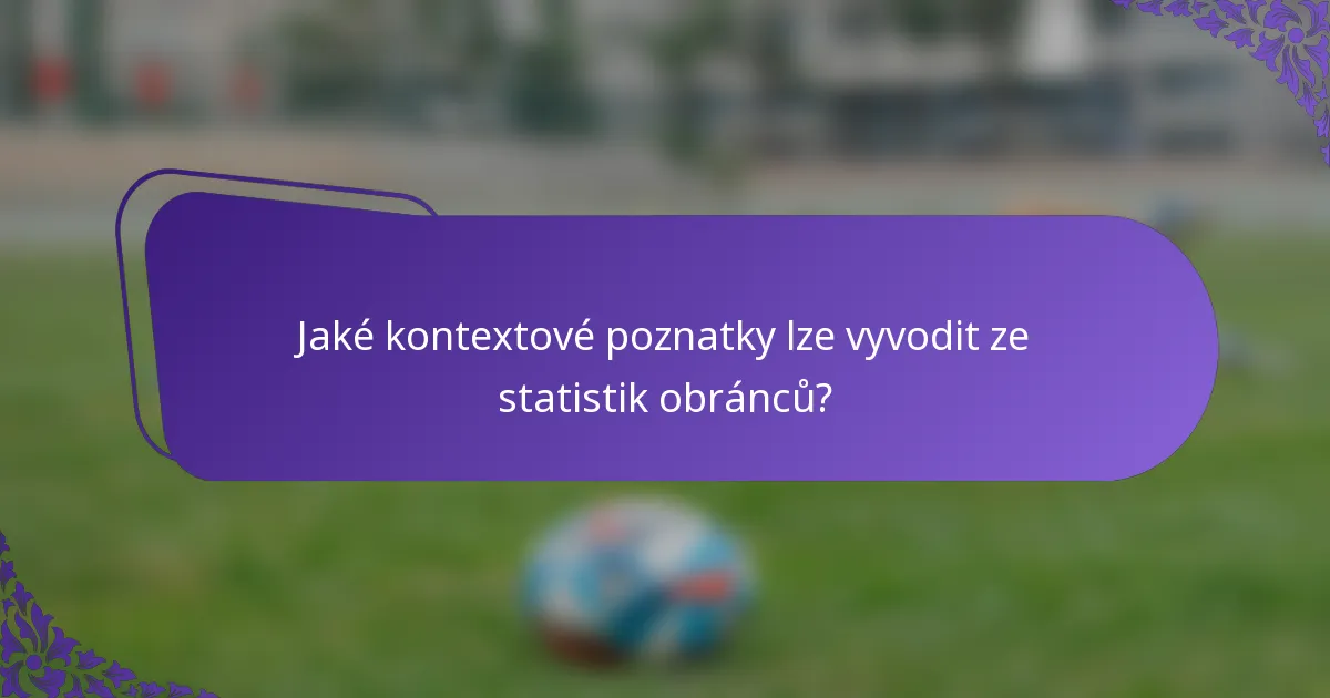 Jaké kontextové poznatky lze vyvodit ze statistik obránců?