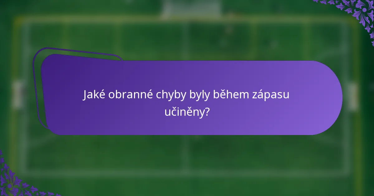 Jaké obranné chyby byly během zápasu učiněny?