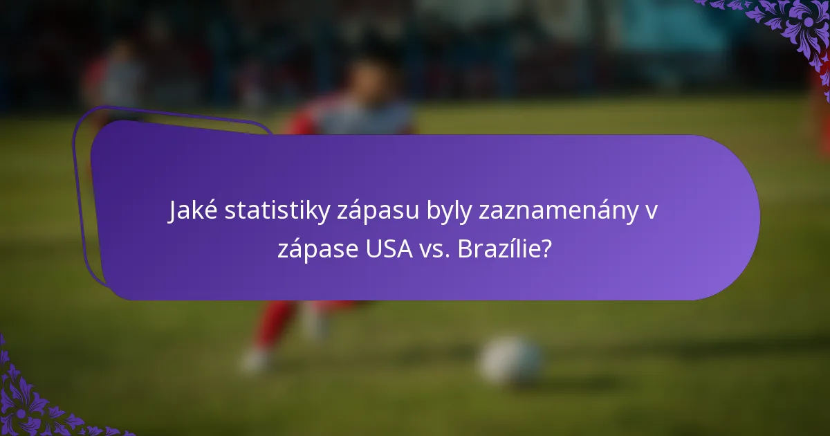 Jaké statistiky zápasu byly zaznamenány v zápase USA vs. Brazílie?