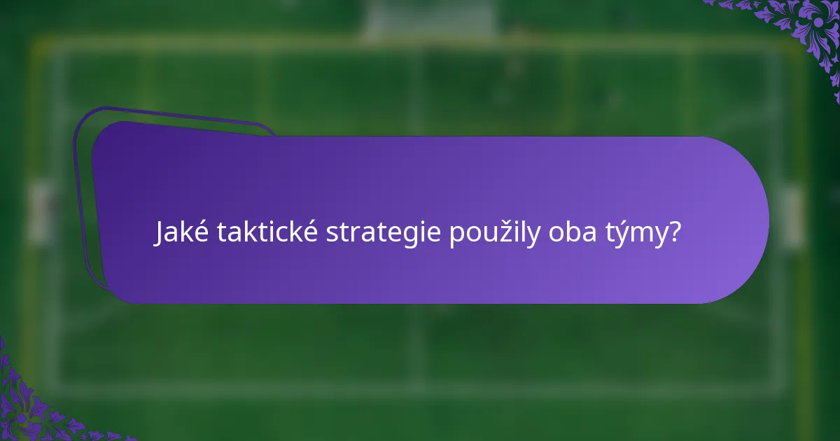 Jaké taktické strategie použily oba týmy?