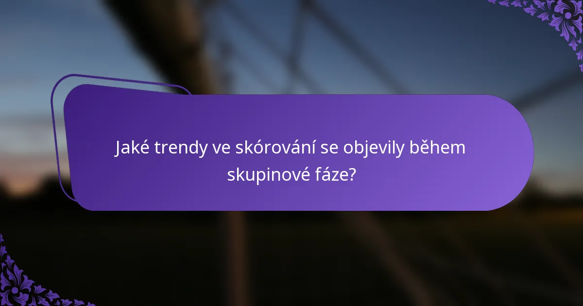 Jaké trendy ve skórování se objevily během skupinové fáze?