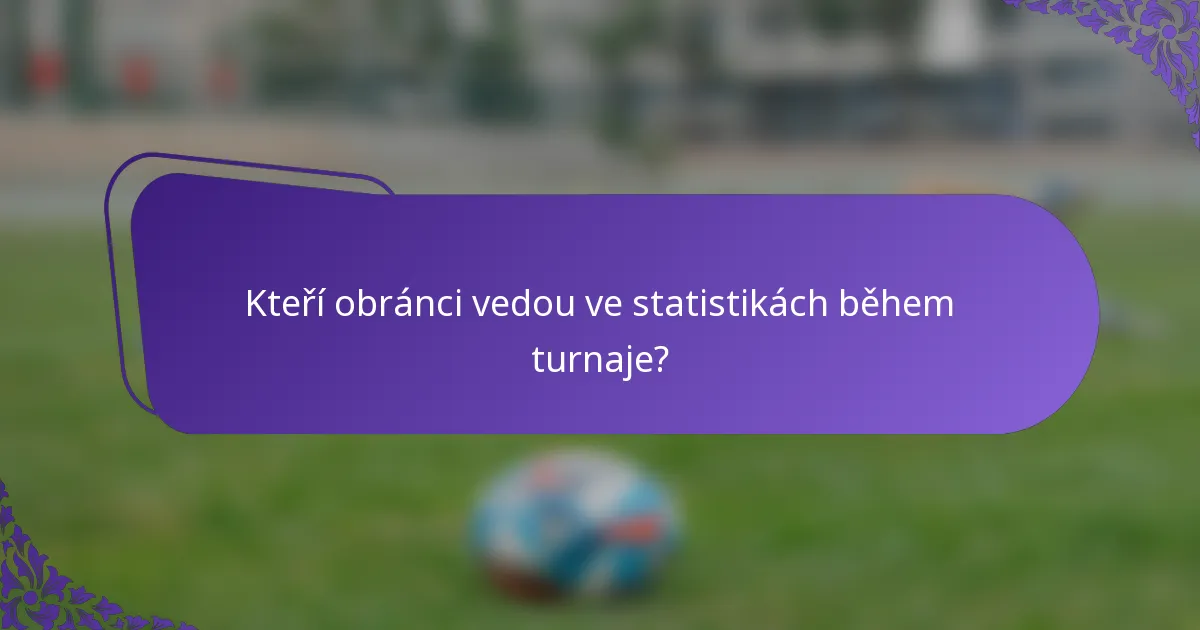 Kteří obránci vedou ve statistikách během turnaje?